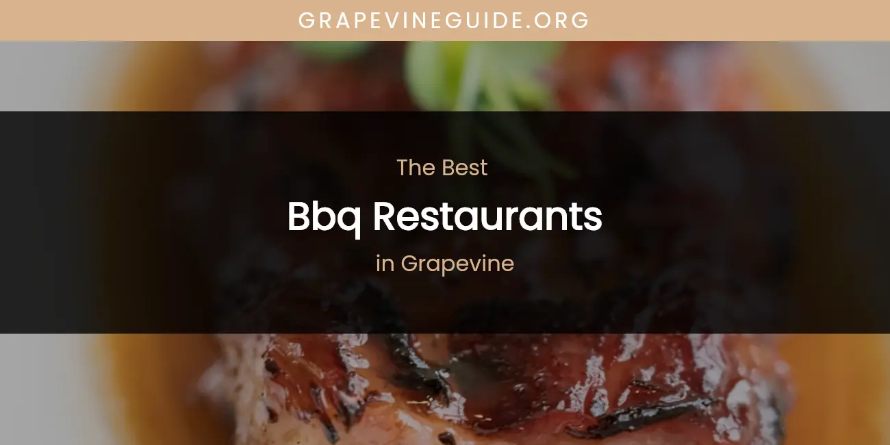 The Absolute Best BBQ Restaurants in Grapevine  [Updated 2026]