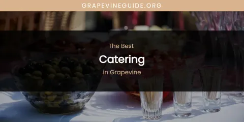 The Absolute Best Catering in Grapevine