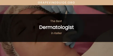 The Top-Rated Dermatologist in Keller