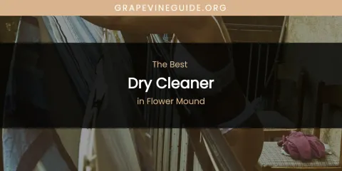 The Absolute Best Dry Cleaner in Flower Mound
