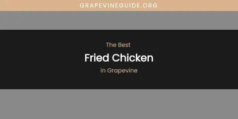 The Absolute Best Fried Chicken in Grapevine
