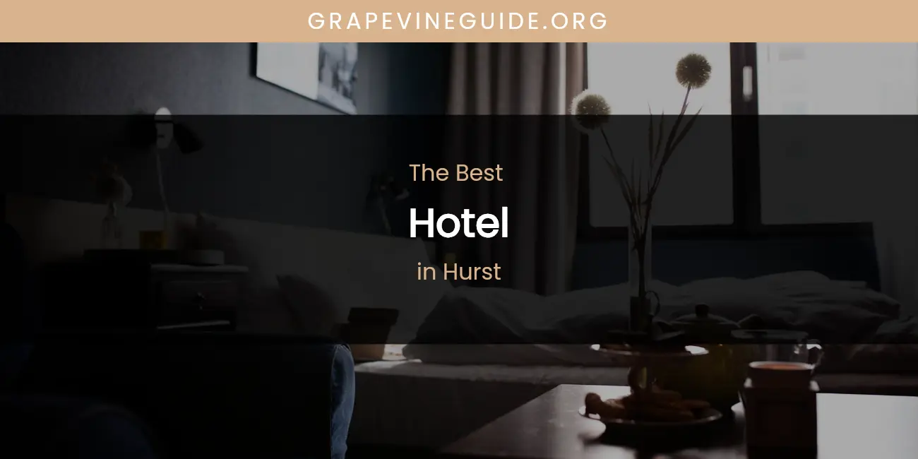 The Absolute Best Hotel in Hurst featured