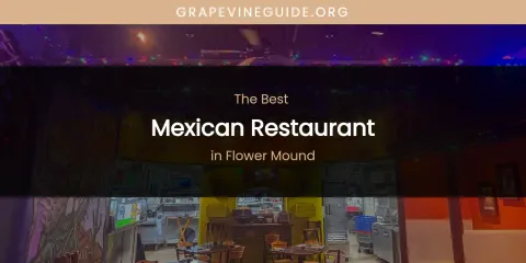 The Absolute Best Mexican Restaurant in Flower Mound