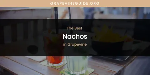 The Absolute Best Nachos in Grapevine