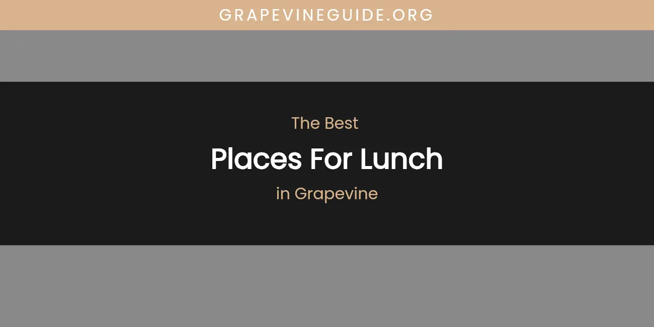 The Absolute Best Places for Lunch in Grapevine featured