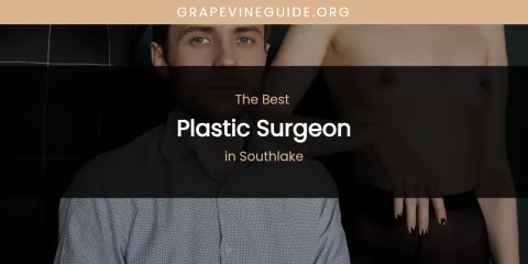 Discover the Best Plastic Surgeon in Southlake