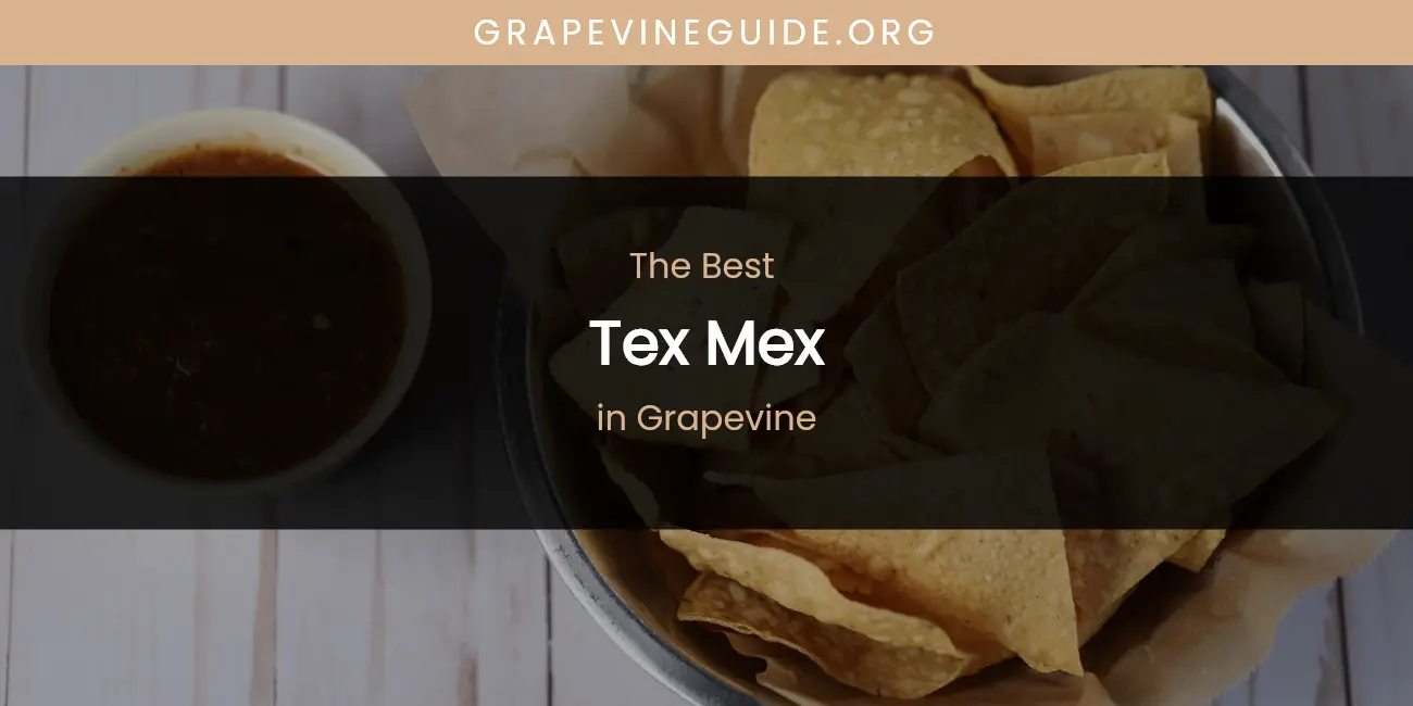 2026 Ranked: Best Tex Mex in Grapevine