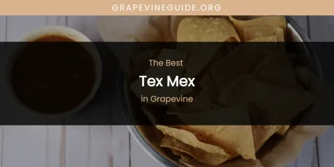 Ranked: Best Tex Mex in Grapevine