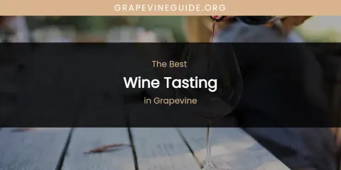 Best Wine Tasting in Grapevine: Complete Guide